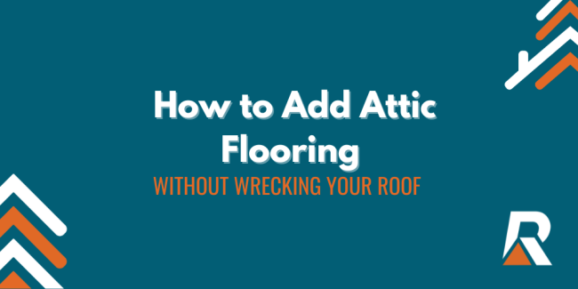 2023-08 How to add attic flooring without wrecking your roof (1) How to add attic flooring without wrecking your roof