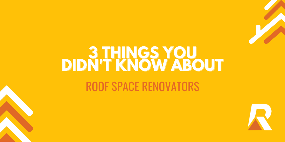 Roof Space Renovators – Blog Header – Case Study 3 Things you didn't know about Roof Space Renovators