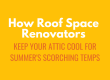 How Roof Space Renovators keep your attic cool for summers sorching temps