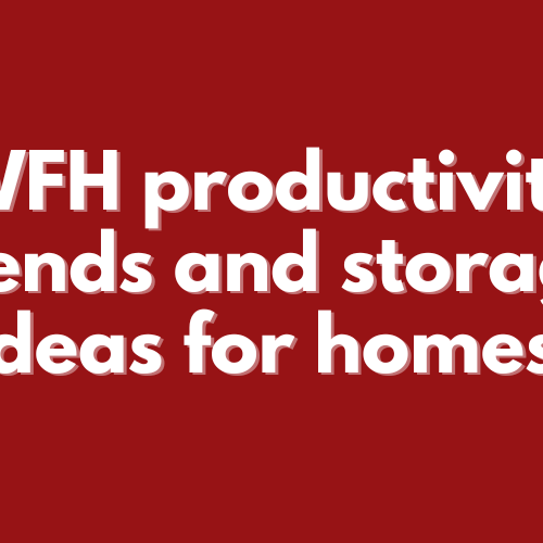 2023-12 WFH productivity trends and storage ideas for homes WFH productivity trends and storage ideas for homes