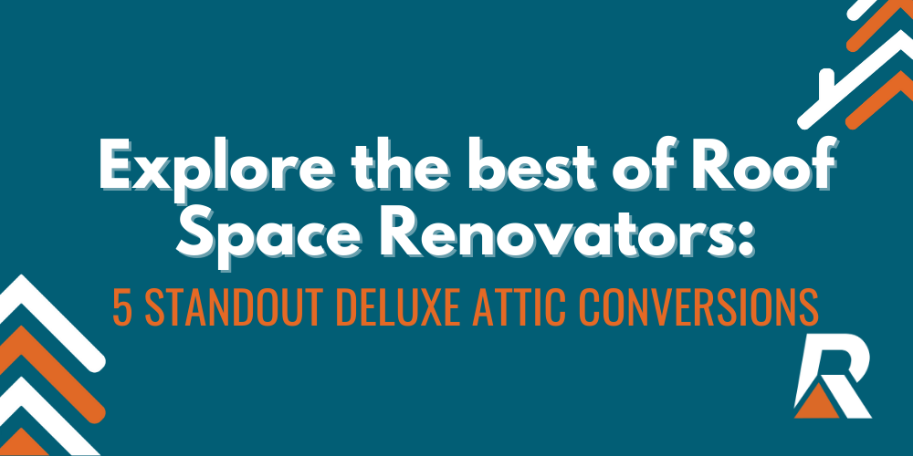 2024-01 Explore the best of Roof Space Renovators 5 standout deluxe attic loft conversions (1)