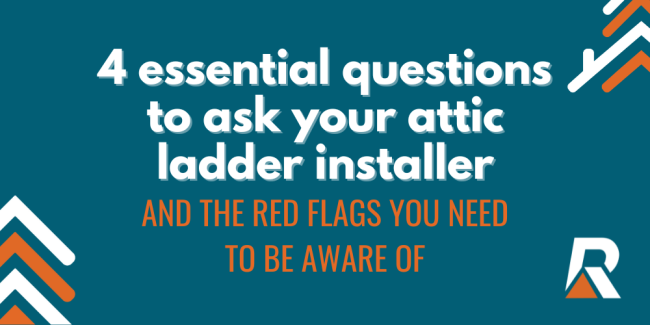 4 Essential questions to ask your attic ladder installer and the red flags you need to be aware of