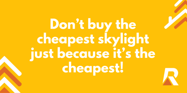 2024-03 Don’t buy the cheapest skylight just because it’s the cheapest! Dont-buy-the-cheapest-skylight-just-because-its-the-cheapest