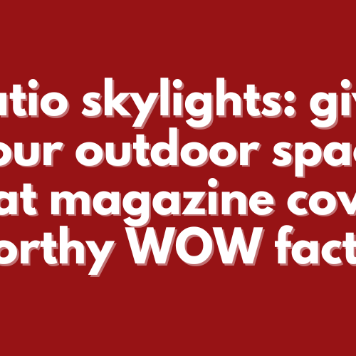 -Patio-skylights-give-your-outdoor-space-that-magazine-cover-worthy-WOW-factor.