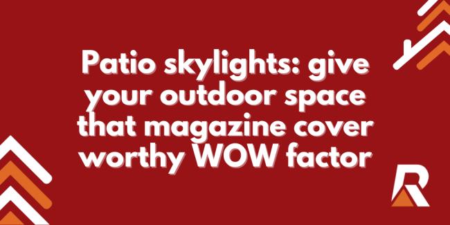 -Patio-skylights-give-your-outdoor-space-that-magazine-cover-worthy-WOW-factor.
