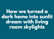 How-we-turned-a-dark-home-into-sunlit-dream-with-living-room-skylights
