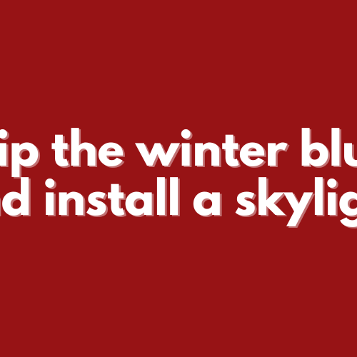 Skip-the-winter-blues-and-install-a-skylight.