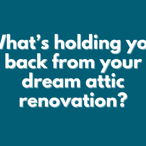 Whats-holding-you-back-from-your-dream-attic-renovation