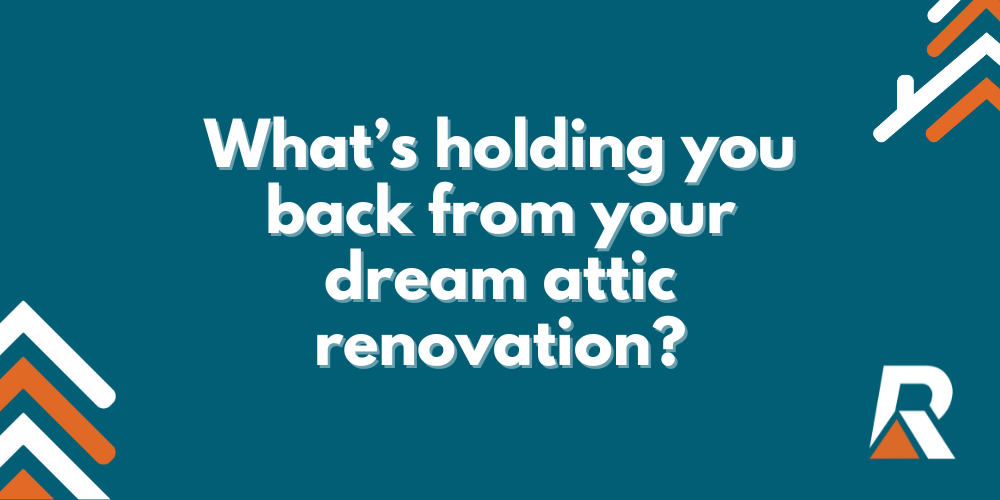 2024-05 What’s holding you back from your dream attic renovation Whats-holding-you-back-from-your-dream-attic-renovation