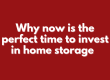 Why-now-is-the-perfect-time-to-invest-in-home-storage