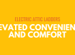 Electric Attic Ladders: Elevated convenience and comfort