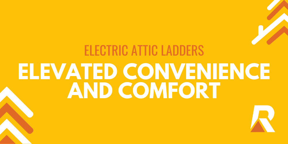 Electric Attic Ladders: Elevated convenience and comfort