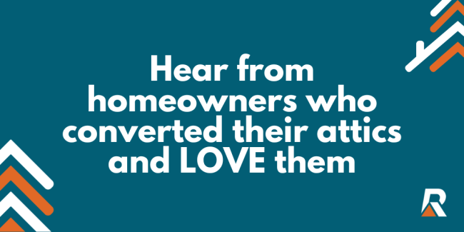 2024-08 Blog Headers (3) Hear from homeowners who converted their attics and LOVE them