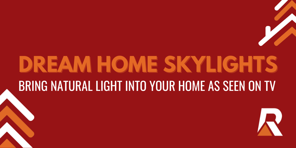 2024-09 Blog Headers (1) Dream Home Skylights Bring natural light into your home as seen on TV