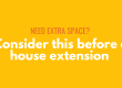 Need extra space? Consider this before a house extension