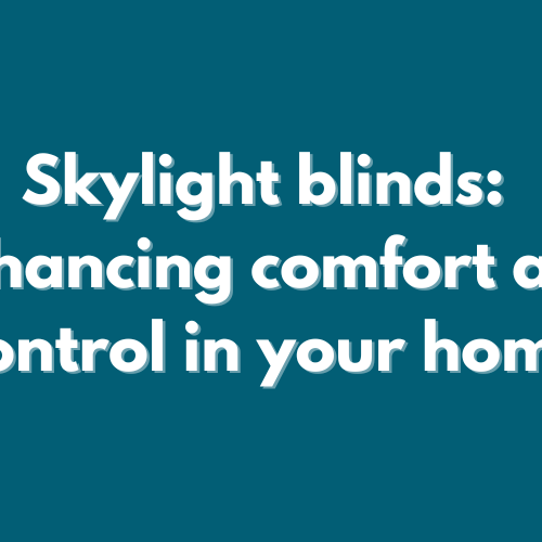 2024-10 blog headers (4) Skylight blinds: enhancing comfort anf control in your home