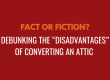 Fact or Fiction? Debunking the "disadvantages" of converting and attic