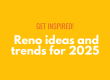Get Inspired! Reno ideas and trends for 2025