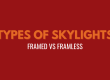 Types of skylights: Framed va Frameless