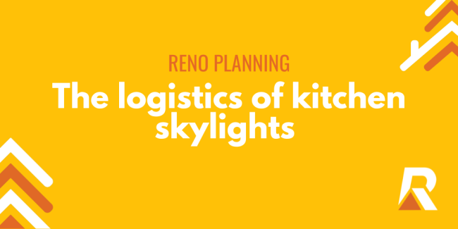 2024-12 blog headers (3) Reno planning: The logistics of kitchen skylights