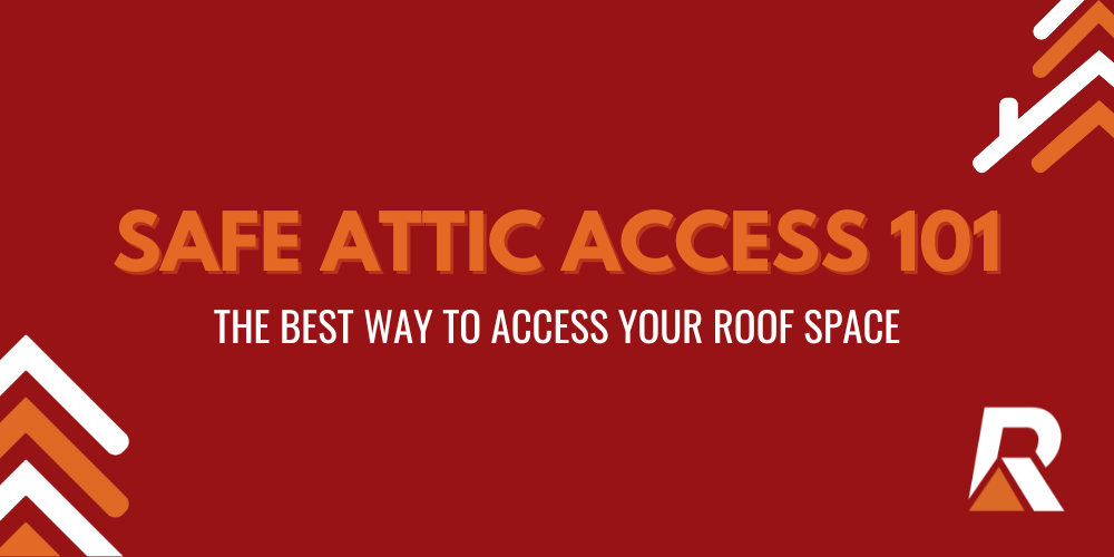 2025-01 blog headers (1) Safe attic access 101: the best way to access your roof space
