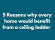 5 Reasons why every home would benefit from a ceiling ladder