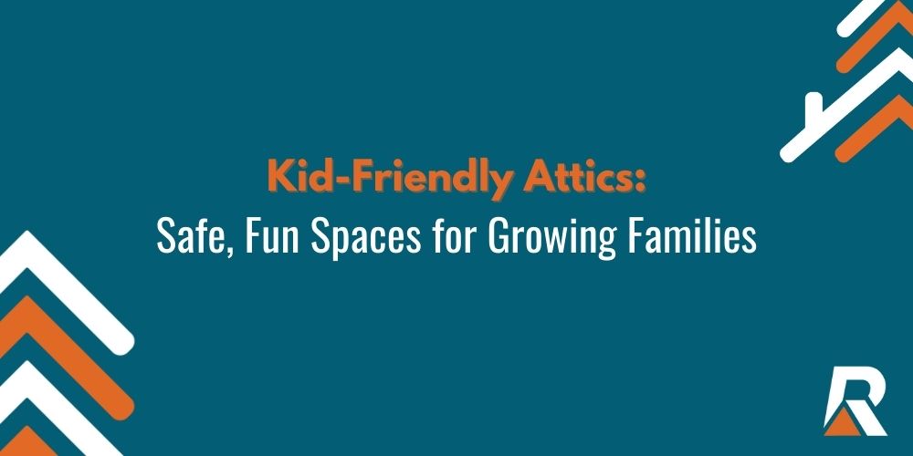 Kid Friendly Attics